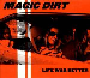 Magic Dirt: Life Was Better - Cover
