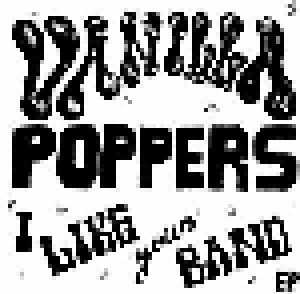 Vanilla Poppers: I Like Your Band EP (7") - Bild 1