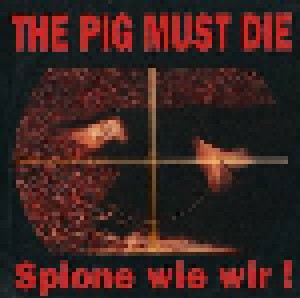 The Pig Must Die: Spione Wie Wir! (7") - Bild 1