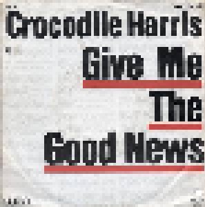 Crocodile Harris: Give Me The Good News (7") - Bild 1