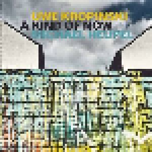 Cover - Uwe Kropinski & Michael Heupel: Kind Of Now, A