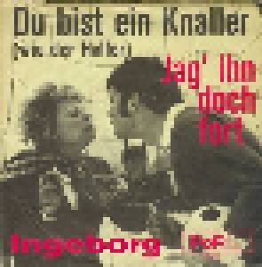 Ingeborg: Du Bist Ein Knaller (Wie Der Haller) (7") - Bild 1