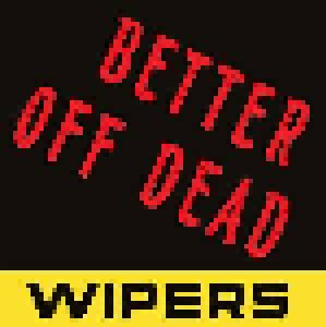 Wipers: Better Off Dead (7") - Bild 1