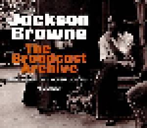 Jackson Browne: The Broadcast Archive (4-CD) - Bild 1