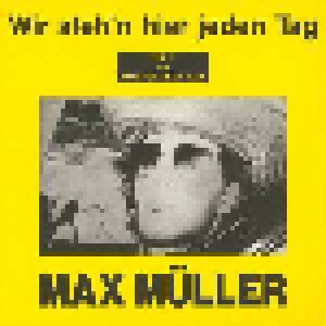Max Müller: Wir Steh'n Hier Jeden Tag (7") - Bild 1