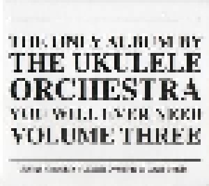 Cover - Ukulele Orchestra Of Great Britain, The: Only Album By The Ukulele Orchestra You Will Ever Need - Volume 3, The