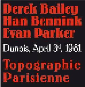 Cover - Derek Bailey, Han Bennink, Evan Parker: Dunois, April 3d, 1981 - Topographie Parisienne