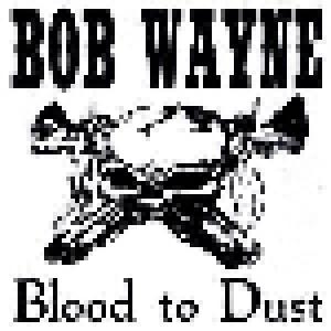 Bob Wayne: Blood To Dust - Cover