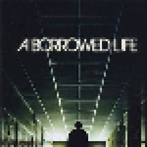 A Borrowed Life: A Borrowed Life (CD) - Bild 1