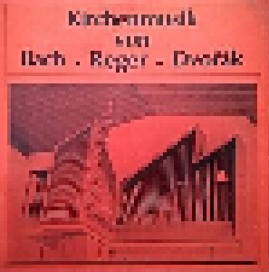 Cover - Max Reger: Kirchenmusik Von Bach - Reger - Dvořák