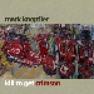 Mark Knopfler: Kill To Get Crimson (2-LP) - Bild 1
