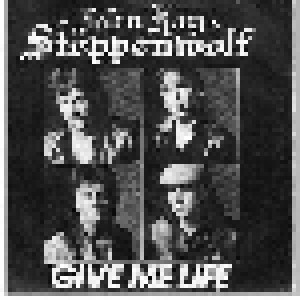 Cover - John Kay & Steppenwolf: Give Me Life
