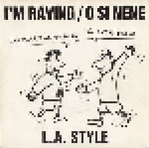 L.A. Style: I'm Raving / O Si Nene (7") - Bild 1