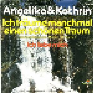 Angelika & Kathrin: Ich Träume Manchmal Einen Schönen Traum (7") - Bild 1