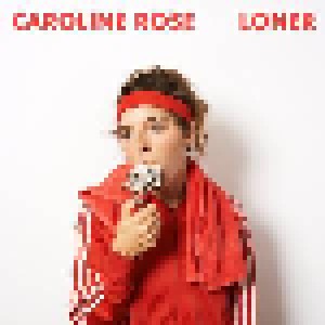 Cover - Caroline Rose: Loner