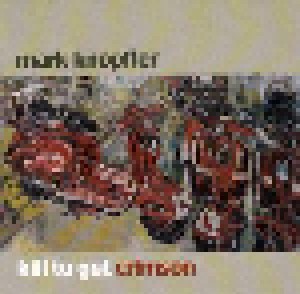 Mark Knopfler: Kill To Get Crimson (CD) - Bild 1