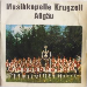 Musikkapelle Krugzell / Allgäu: Krugzeller Musikantenmarsch (7") - Bild 1