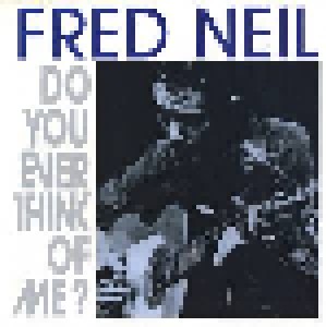 Cover - Fred Neil: Do You Ever Think Of Me?