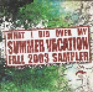 What I Did Over My Summer Vacation (Fall 2003 Sampler) (Promo-CD) - Bild 1