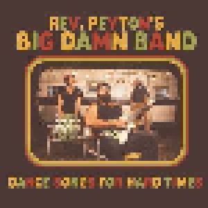 Cover - Reverend Peyton's Big Damn Band, The: Dance Songs For Hard Times