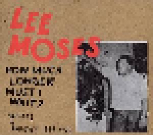 Cover - Lee Moses: How Much Longer Must I Wait? Singles & Rarities 1965-1972