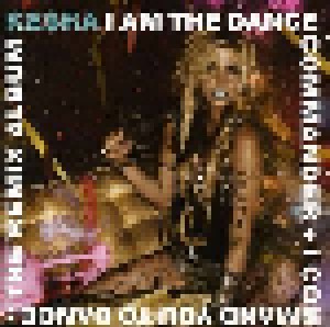 Kesha: I Am The Dance Commander + I Command You To Dance: The Remix Album (CD) - Bild 1