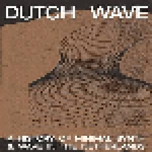 Cover - S.M. Nurse: Dutch Wave - A History Of Minimal Synth & Wave In The Netherlands