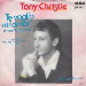 Tony Christie: Te Voglio Mi' Amor' ( I Want You My Love ) (7") - Bild 1