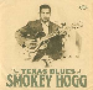 Cover - Smokey Hogg: Texas Blues Of Smokey Hogg, The
