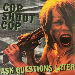 Cop Shoot Cop: Ask Questions Later (LP) - Bild 1