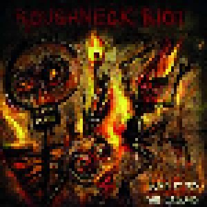 Cover - Roughneck Riot, The: Burn It To The Ground