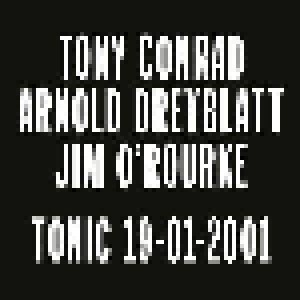Cover - Tony Conrad, Arnold Dreyblatt, Jim O'Rourke: Tonic 19-01-2001