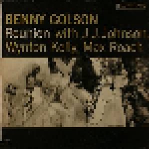 Cover - Benny Golson With J.J. Johnson, Wynton Kelly, Max Roach: Reunion