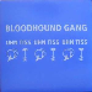 Bloodhound Gang: Uhn Tiss Uhn Tiss Uhn Tiss (12") - Bild 1