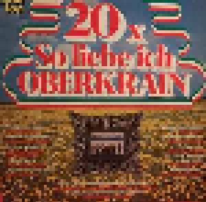 Cover - Oberkrainer Herzensmusikanten, Die: 20 X So Liebe Ich Oberkrain
