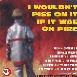 I Wouldn't Piss On It If It Was On Fire: A Fire Records History 1996 - 1986 - Cover