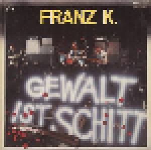 Cover - Franz K.: Gewalt Ist Schitt