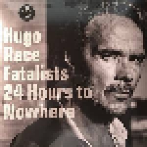 Cover - Hugo Race Fatalists: 24 Hours To Nowhere