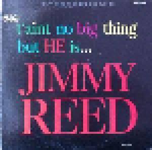 Jimmy Reed: T'aint No Big Thing ... But He Is - Cover