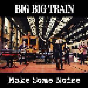 Big Big Train: Make Some Noise - Cover