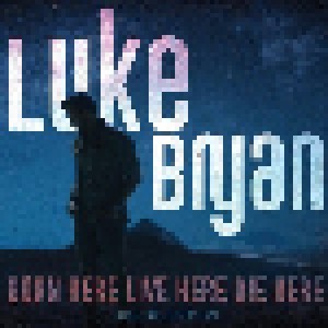 Luke Bryan: Born Here Live Here Die Here (CD) - Bild 1