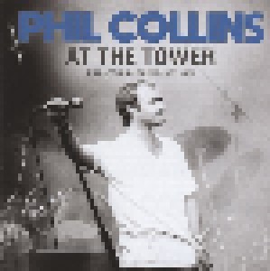 Phil Collins: At The Tower - Philadelphia Broadcast 1982 (CD) - Bild 1