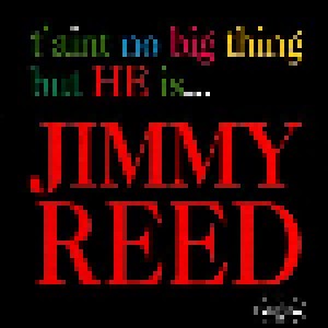 Cover - Jimmy Reed: T'aint No Big Thing But He Is...Jimmy Reed