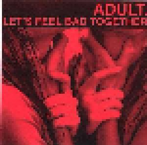 ADULT.: Let's Feel Bad Together - Cover