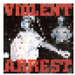 Violent Arrest: Violent Arrest - Cover
