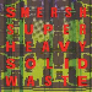 Smersh: Super Heavy Solid Waste - Cover
