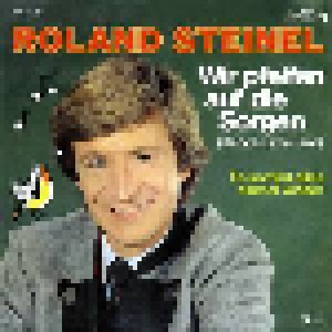 Cover - Roland Steinel: Wir Pfeifen Auf Die Sorgen (Dance Little Bird)