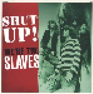 The Slaves: Shut Up! We're The Slaves - Cover