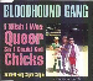 Bloodhound Gang: I Wish I Was Queer So I Could Get Chicks (Single-CD) - Bild 1