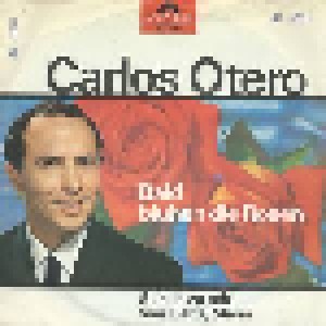 Carlos Otero: Bald Blühen Die Rosen (7") - Bild 1